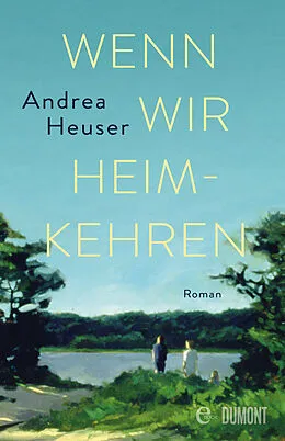 E-Book (epub) Wenn wir heimkehren von Andrea Heuser