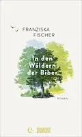E-Book (epub) In den Wäldern der Biber von Franziska Fischer