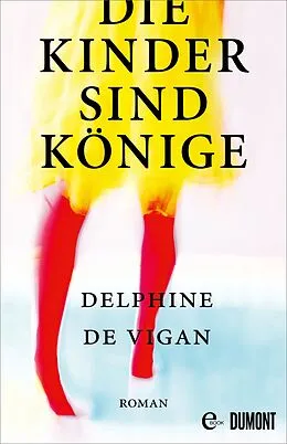 E-Book (epub) Die Kinder sind Könige von Delphine Vigan