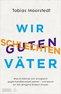 E-Book (epub) Wir schlechten guten Väter von Tobias Moorstedt