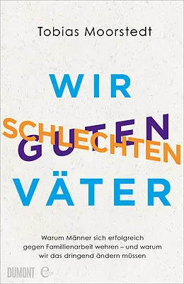 E-Book (epub) Wir schlechten guten Väter von Tobias Moorstedt