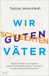 Fester Einband Wir schlechten guten Väter von Tobias Moorstedt