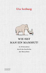 Fester Einband Wie isst man ein Mammut? von Uta Seeburg