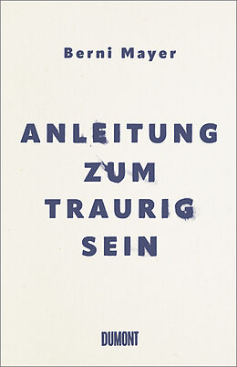 Fester Einband Anleitung zum Traurigsein von Berni Mayer