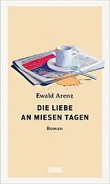 E-Book (epub) Die Liebe an miesen Tagen von Ewald Arenz