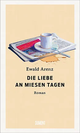 E-Book (epub) Die Liebe an miesen Tagen von Ewald Arenz