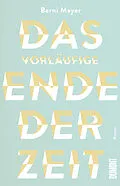 E-Book (epub) Das vorläufige Ende der Zeit von Berni Mayer
