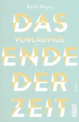 E-Book (epub) Das vorläufige Ende der Zeit von Berni Mayer