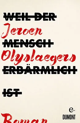 E-Book (epub) Weil der Mensch erbärmlich ist von Jeroen Olyslaegers