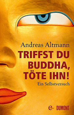 E-Book (epub) Triffst du Buddha, töte ihn! von Andreas Altmann