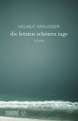 E-Book (epub) Die letzten schönen Tage von Helmut Krausser