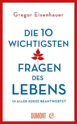 E-Book (epub) Die zehn wichtigsten Fragen des Lebens in aller Kürze beantwortet von Gregor Eisenhauer