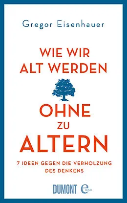 E-Book (epub) Wie wir alt werden, ohne zu altern von Gregor Eisenhauer