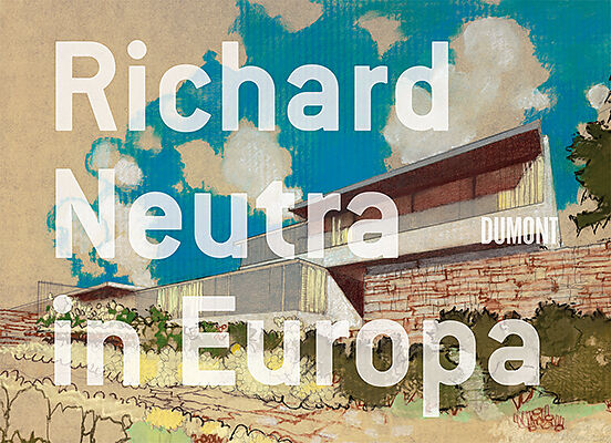 Richard Neutra in Europa.