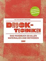 Kartonierter Einband Drucktechniken. Das Handbuch zu allen Materialien und Methoden von Bill Fick, Beth Grabowski