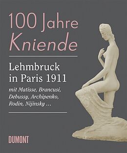 Fester Einband 100 Jahre Kniende. Lehmbruck in Paris 1911 von 