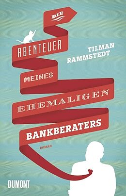 Fester Einband Die Abenteuer meines ehemaligen Bankberaters von Tilman Rammstedt