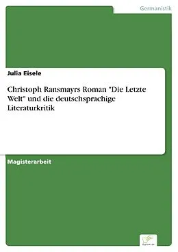 E-Book (pdf) Christoph Ransmayrs Roman "Die Letzte Welt" und die deutschsprachige Literaturkritik von Julia Eisele