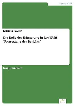 E-Book (pdf) Die Rolle der Erinnerung in Ror Wolfs "Fortsetzung des Berichts" von Monika Pauler