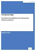 E-Book (pdf) Das Musical im Rahmen des klassischen Hollywood-Kinos von Trixi Maraile Flügel