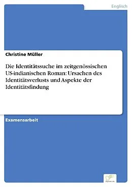 E-Book (pdf) Die Identitätssuche im zeitgenössischen US-indianischen Roman: Ursachen des Identitätsverlusts und Aspekte der Identitätsfindung von Christine Müller