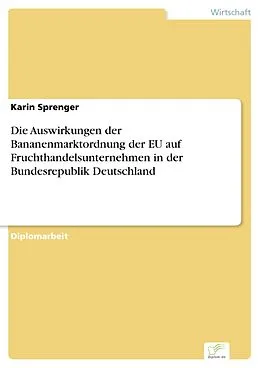 E-Book (pdf) Die Auswirkungen der Bananenmarktordnung der EU auf Fruchthandelsunternehmen in der Bundesrepublik Deutschland von Karin Sprenger