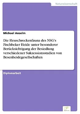 E-Book (pdf) Die Heuschreckenfauna des NSG's Fischbeker Heide unter besonderer Berücksichtigung der Besiedlung verschiedener Sukzessionsstadien von Besenheidegesellschaften von Michael Anselm