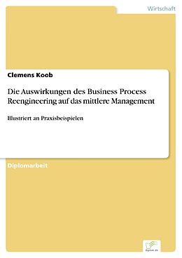 E-Book (pdf) Die Auswirkungen des Business Process Reengineering auf das mittlere Management von Clemens Koob
