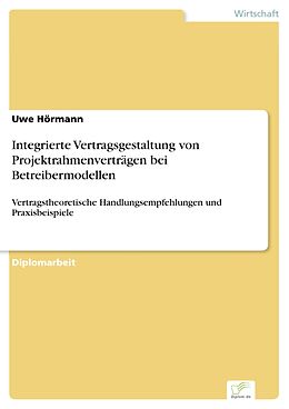 E-Book (pdf) Integrierte Vertragsgestaltung von Projektrahmenverträgen bei Betreibermodellen von Uwe Hörmann