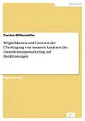 E-Book (pdf) Möglichkeiten und Grenzen der Übertragung von neueren Ansätzen des Dienstleistungsmarketing auf Bankleistungen von Carsten Mittermüller