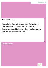 E-Book (pdf) Räumliche Entwicklung und Bedeutung des Wissenschaftsnetzes (WIN) für Forschung und Lehre an den Hochschulen der neuen Bundesländer von Andreas Hoppe