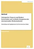 E-Book (pdf) Strategische Chancen und Risiken horizontaler und vertikaler Integration der internationalen Medienindustrie von Olaf Kroll