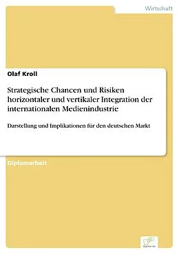 E-Book (pdf) Strategische Chancen und Risiken horizontaler und vertikaler Integration der internationalen Medienindustrie von Olaf Kroll