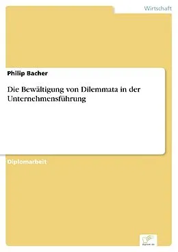 E-Book (pdf) Die Bewältigung von Dilemmata in der Unternehmensführung von Philip Bacher