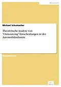 E-Book (pdf) Theoretische Analyse von "Outsourcing"-Entscheidungen in der Automobilindustrie von Michael Schumacher