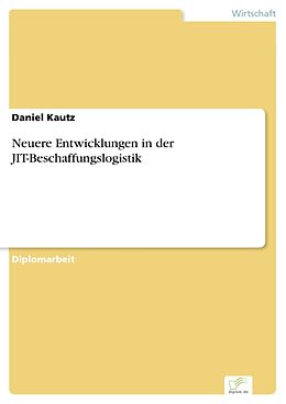 E-Book (pdf) Neuere Entwicklungen in der JIT-Beschaffungslogistik von Daniel Kautz