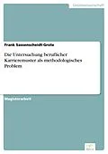 E-Book (pdf) Die Untersuchung beruflicher Karrieremuster als methodologisches Problem von Frank Sassenscheidt-Grote
