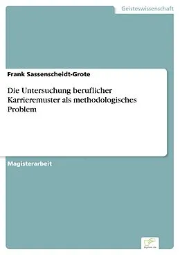 E-Book (pdf) Die Untersuchung beruflicher Karrieremuster als methodologisches Problem von Frank Sassenscheidt-Grote