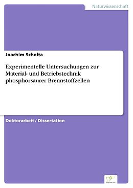 E-Book (pdf) Experimentelle Untersuchungen zur Material- und Betriebstechnik phosphorsaurer Brennstoffzellen von Joachim Scholta