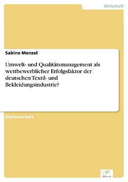 E-Book (pdf) Umwelt- und Qualitätsmanagement als wettbewerblicher Erfolgsfaktor der deutschen Textil- und Bekleidungsindustrie? von Sabine Menzel