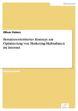 E-Book (pdf) Benutzerorientiertes Konzept zur Optimierung von Marketing-Maßnahmen im Internet von Oliver Peters