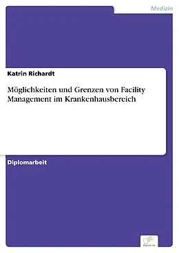 E-Book (pdf) Möglichkeiten und Grenzen von Facility Management im Krankenhausbereich von Katrin Richardt