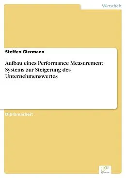 E-Book (pdf) Aufbau eines Performance Measurement Systems zur Steigerung des Unternehmenswertes von Steffen Giermann