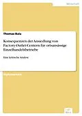 E-Book (pdf) Konsequenzen der Ansiedlung von Factory-Outlet-Centern für ortsansässige Einzelhandelsbetriebe von Thomas Bala