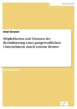 E-Book (pdf) Möglichkeiten und Grenzen der Revitalisierung eines gastgewerblichen Unternehmens durch externe Berater von Axel Gruner