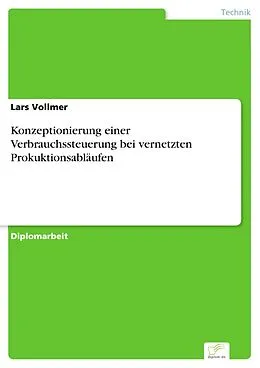 E-Book (pdf) Konzeptionierung einer Verbrauchssteuerung bei vernetzten Prokuktionsabläufen von Lars Vollmer