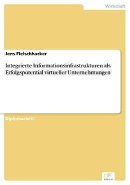 E-Book (pdf) Integrierte Informationsinfrastrukturen als Erfolgspotential virtueller Unternehmungen von Jens Fleischhacker