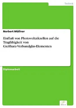 E-Book (pdf) Einfluß von Photovoltaikzellen auf die Tragfähigkeit von Gießharz-Verbundglas-Elementen von Norbert Müllner