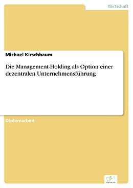E-Book (pdf) Die Management-Holding als Option einer dezentralen Unternehmensführung von Michael Kirschbaum