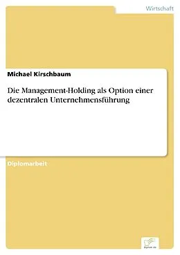 E-Book (pdf) Die Management-Holding als Option einer dezentralen Unternehmensführung von Michael Kirschbaum